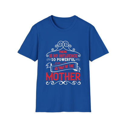 Mother's Day Unisex T-Shirt - There Is No Influence So Powerful Design