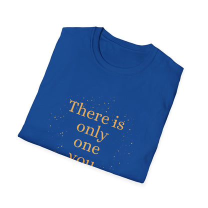 Motivational Unisex T-Shirt - There Is Only One You Design