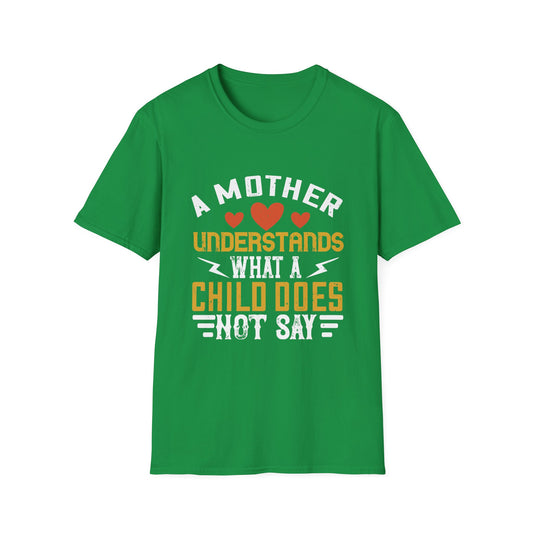 Mother's Day Unisex T-Shirt - A Mother Understands What A Child Does Not Say Design