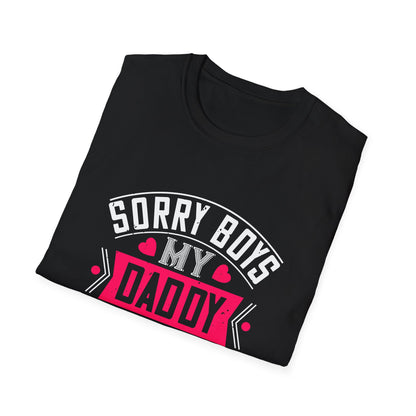 Valentine's Day Unisex T-Shirt - Sorry Boys My Daddy Is My Valentine Design