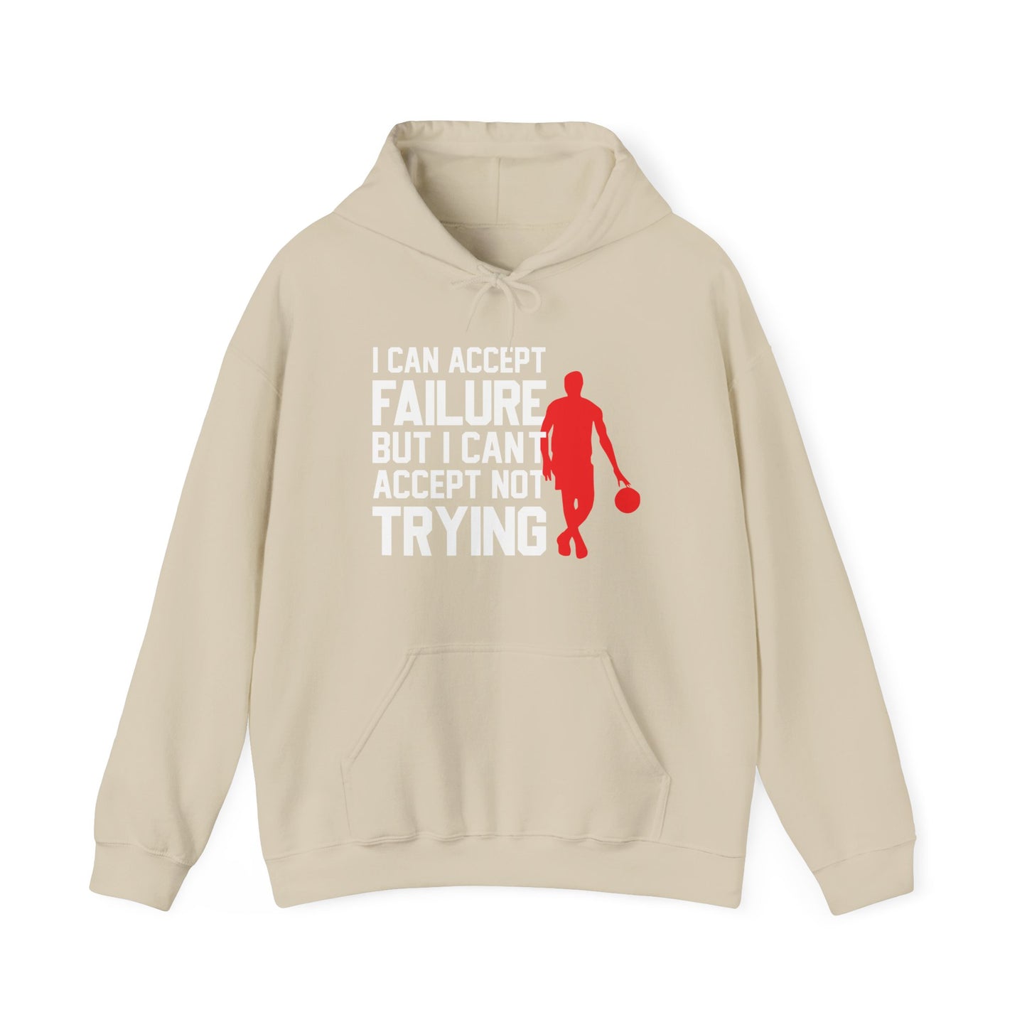 Motivational Unisex Hooded Sweatshirt - I Can Accept Failure But I Can't Accept Not Trying Design