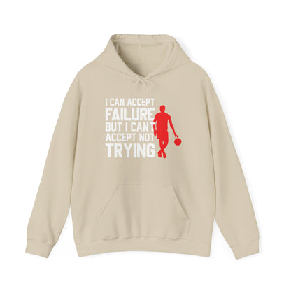 Motivational Unisex Hooded Sweatshirt - I Can Accept Failure But I Can't Accept Not Trying Design