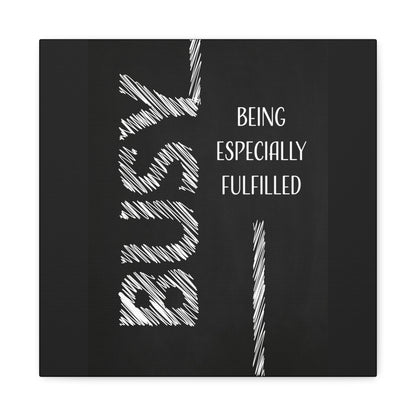 Busy Being Especially Fulfilled - Motivational Canvas Wall Art