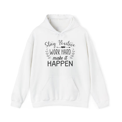Motivational Unisex Hooded Sweatshirt - Stay Positive Work Hard Make It Happen Design