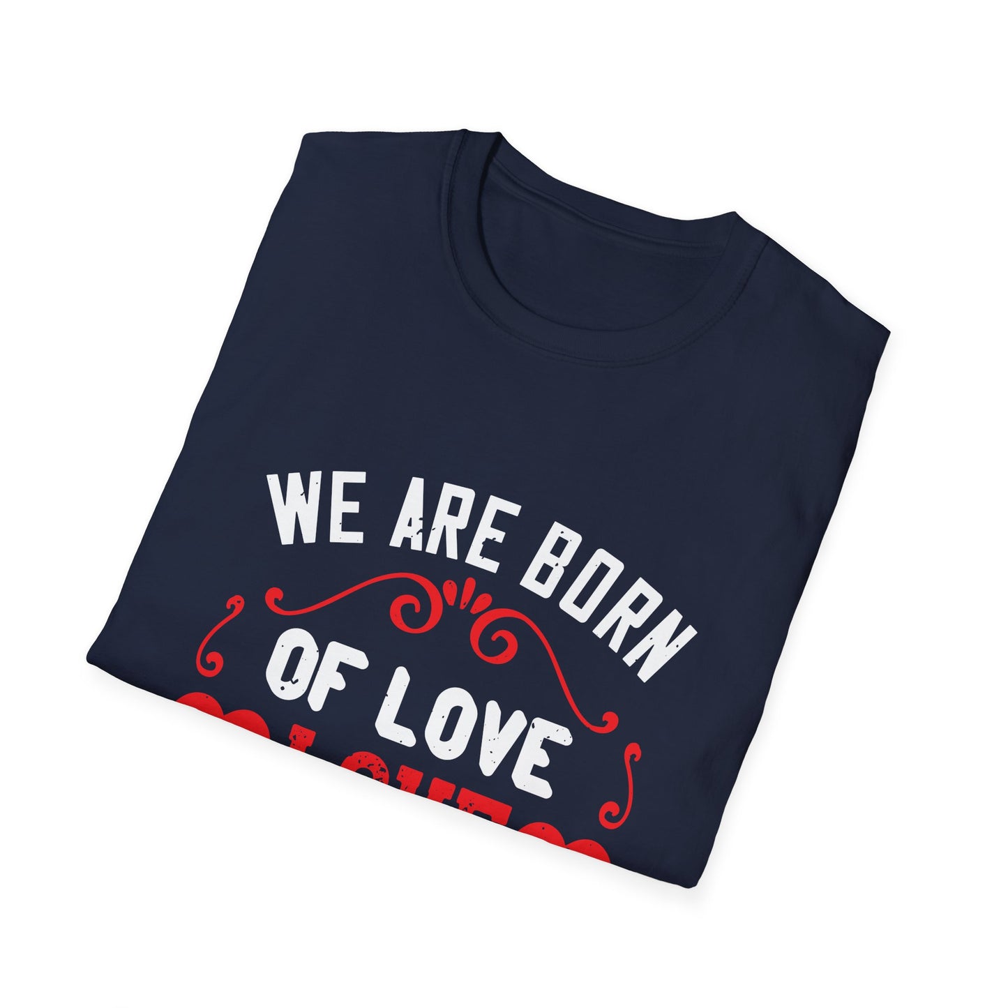 Mother's Day Unisex T-Shirt - We Are Born Of Love Design