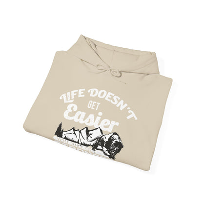 Motivational Unisex Hooded Sweatshirt - Life Doesn't Get Easier You Just Get Stronger Design