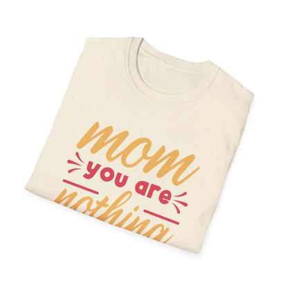 Mother's Day Unisex T-Shirt - Mom You Are Nothing Short Of Amazing Design