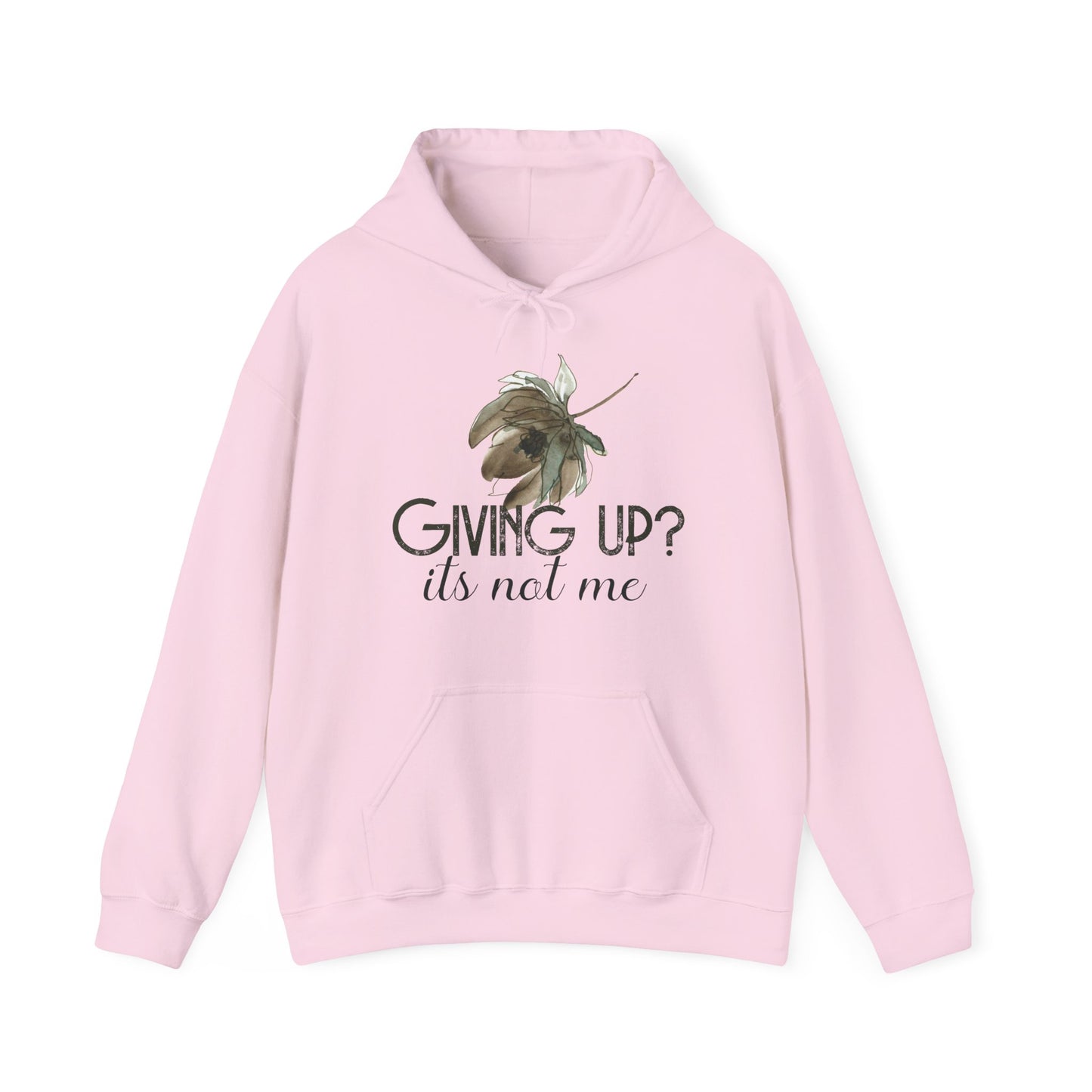 Motivational Unisex Hooded Sweatshirt - Giving Up? It's Not Me Design