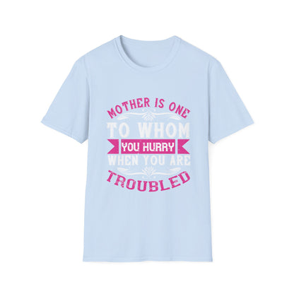 Mother's Day Unisex T-Shirt - Mother Is One To Whom You Hurry When You Are Troubled Design