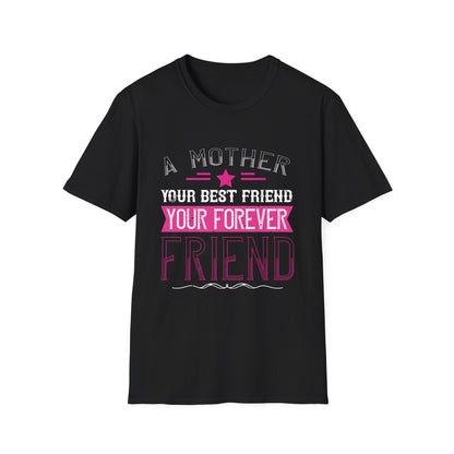 Mother's Day Unisex T-Shirt - A Mother Your Best Friend Your Forever Friend Design