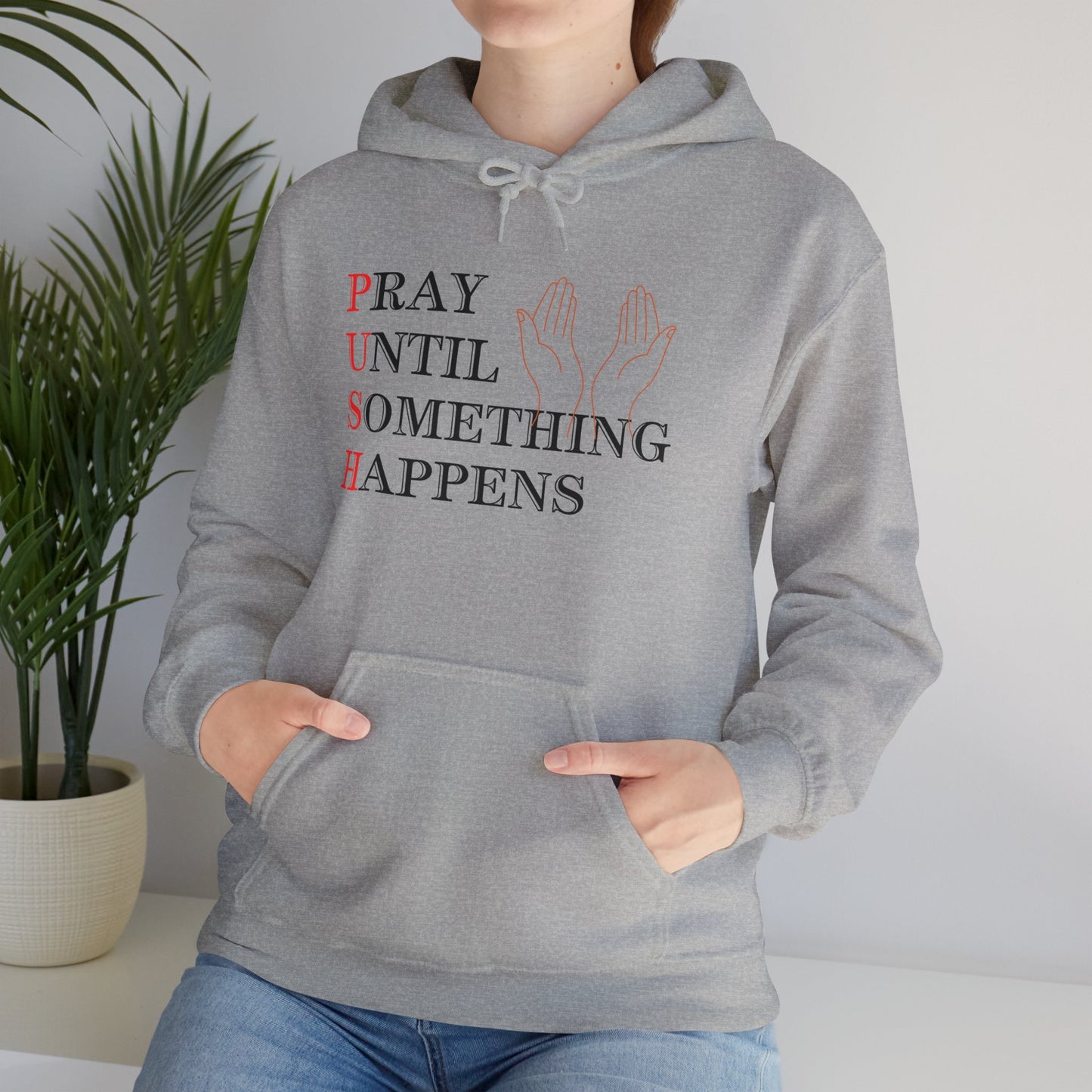 Christian Unisex Hooded Sweatshirt - PUSH Pray Until Something Happens Design