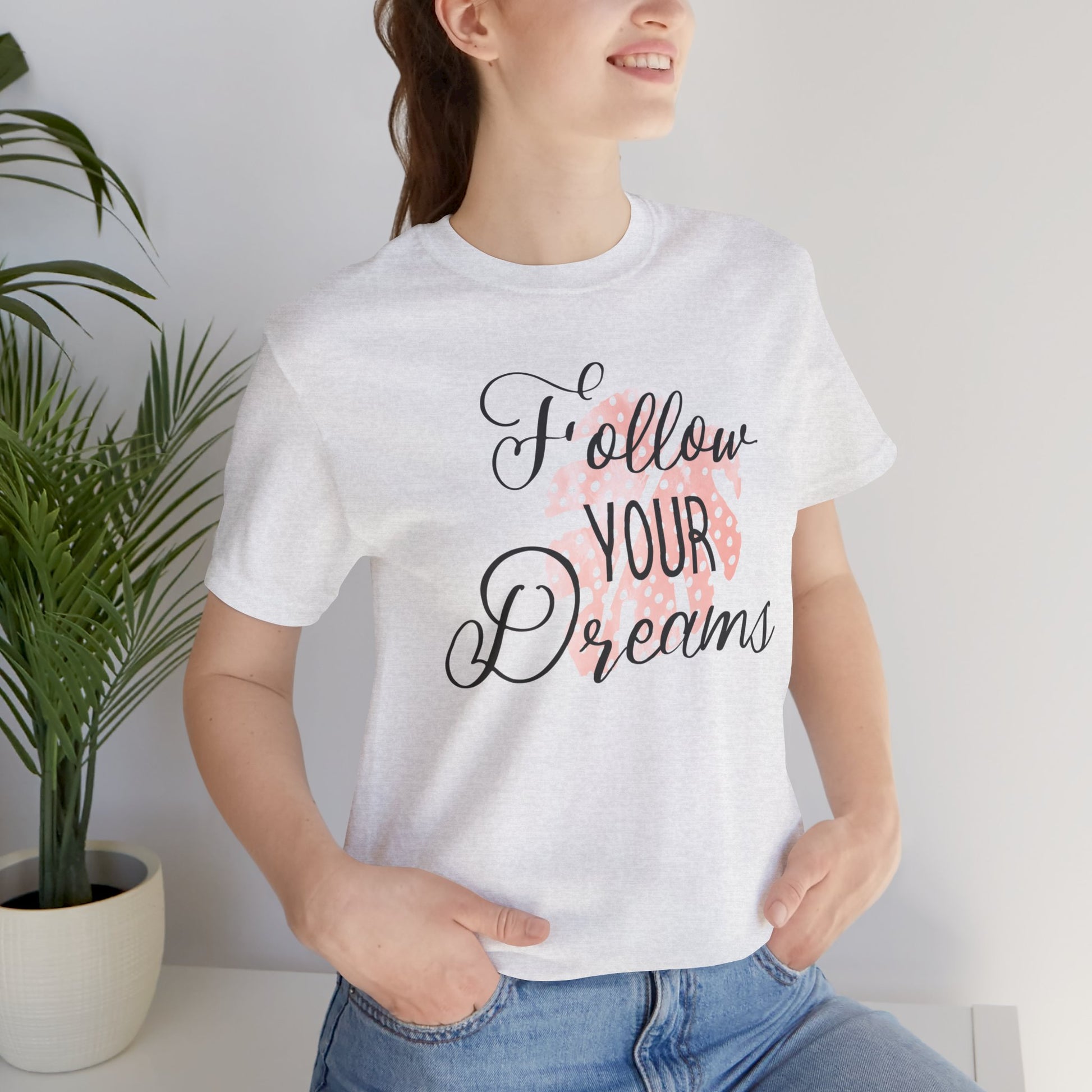 Follow Your Dreams Inspirational Quote Short Sleeve T-Shirt - Unisex - Motivational Treats