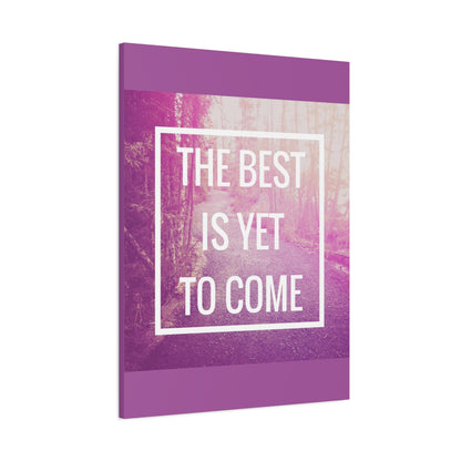 Motivational Matte Canvas, Stretched, 1.25" - The Best Is Yet To Come Design