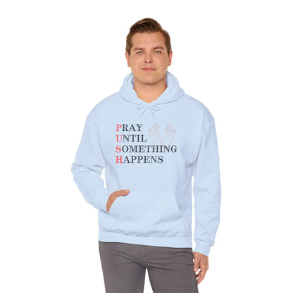 Christian Unisex Hooded Sweatshirt - PUSH Pray Until Something Happens Design