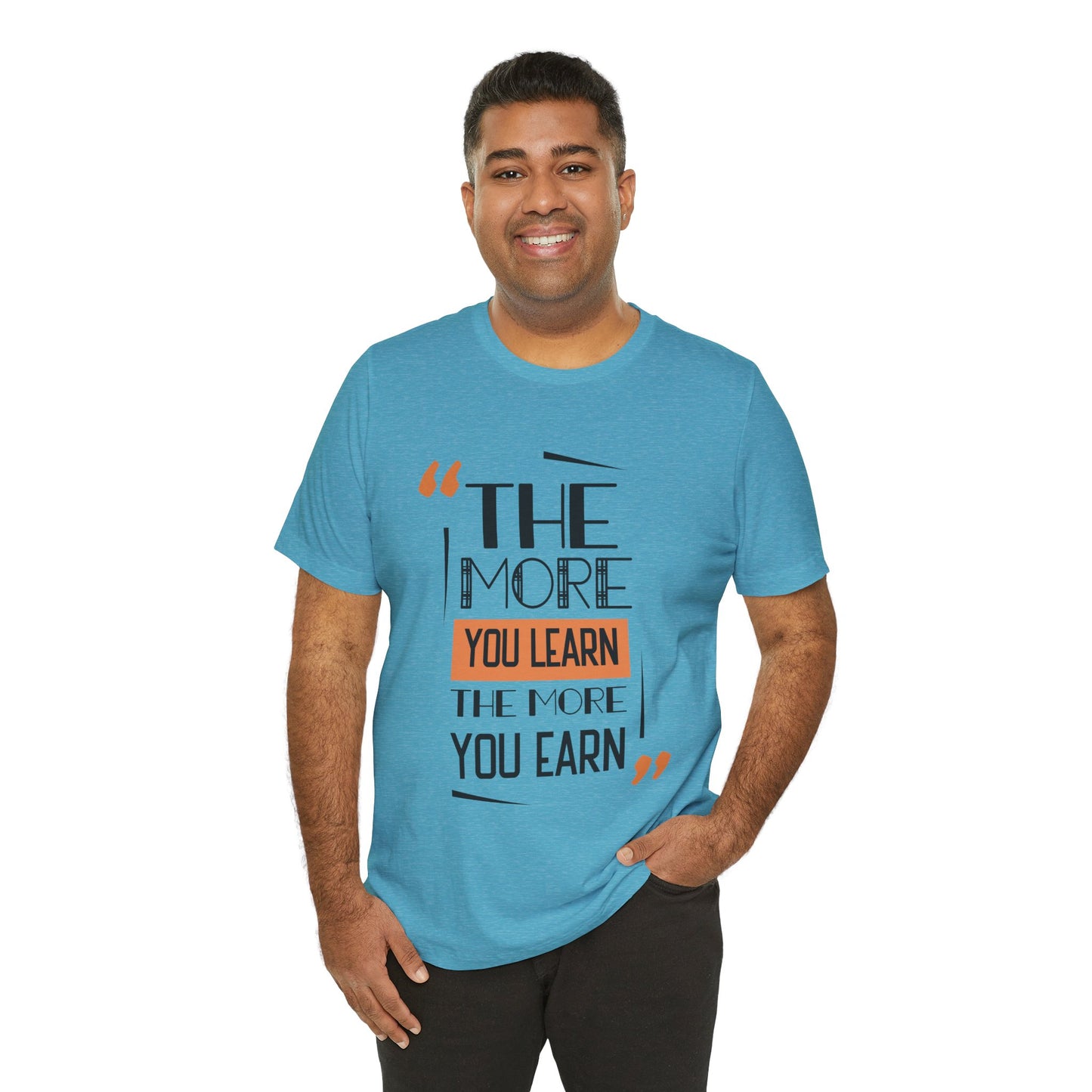 The More You Learn Inspirational Quote Short Sleeve T-Shirt - Unisex - Motivational Treats