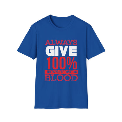 Motivational Unisex T-Shirt - Always Give 100% Unless You're Donating Blood Design