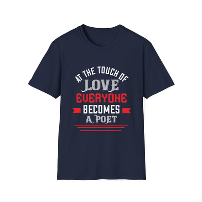 Valentine's Day Unisex T-Shirt - At The Touch Of Love Everyone Becomes A Poet Design