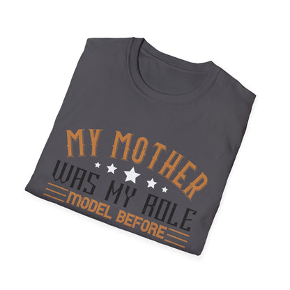 Mother's Day Unisex T-Shirt - My Mother Was My Role Model Design