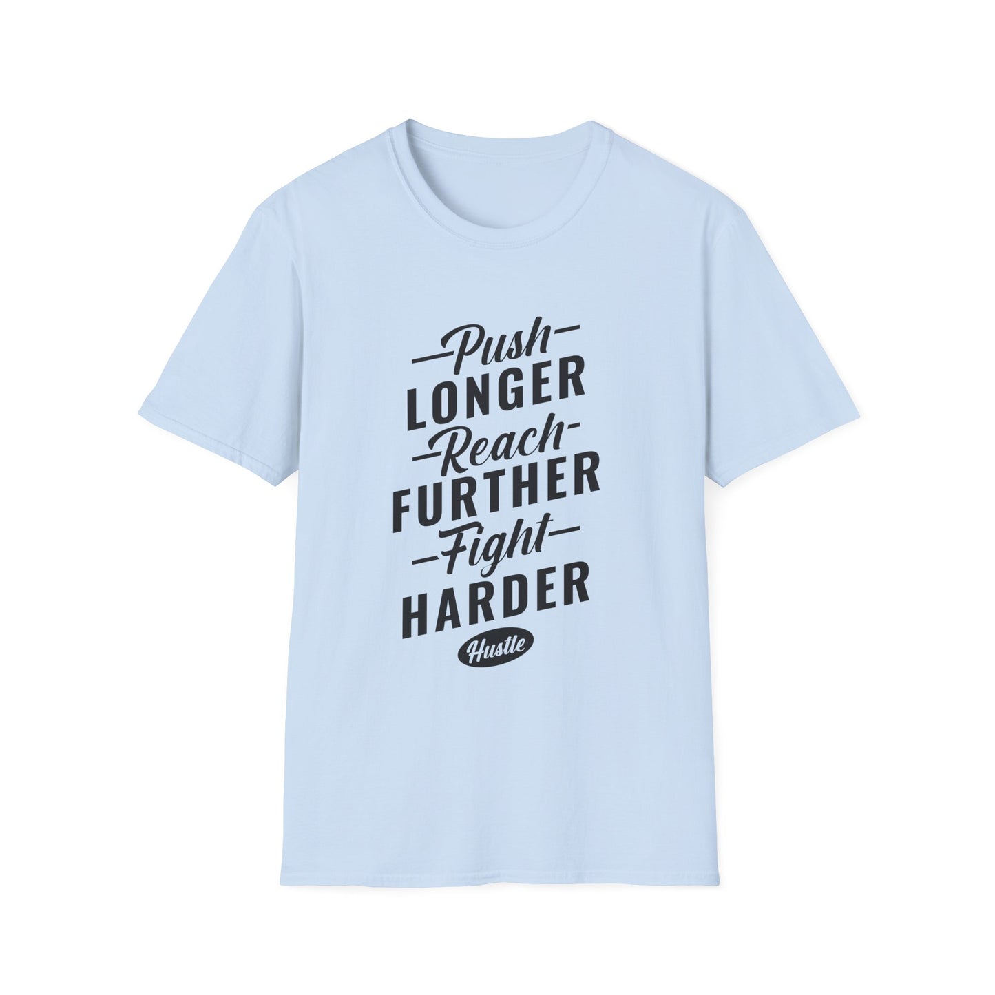 Motivational Unisex T-Shirt - Push Longer Reach Further Fight Harder Design