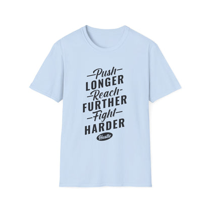 Motivational Unisex T-Shirt - Push Longer Reach Further Fight Harder Design