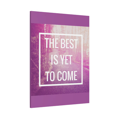 Motivational Matte Canvas, Stretched, 1.25" - The Best Is Yet To Come Design