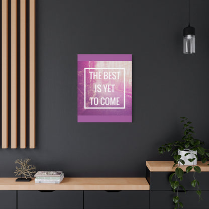 Motivational Matte Canvas, Stretched, 1.25" - The Best Is Yet To Come Design