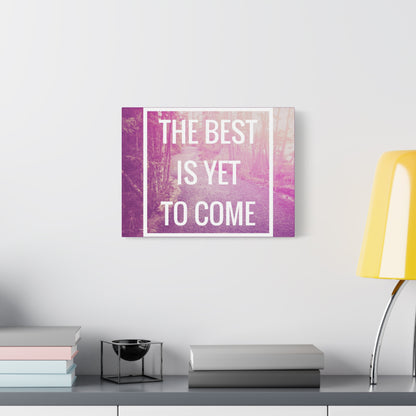 Motivational Matte Canvas, Stretched, 1.25" - The Best Is Yet To Come Design