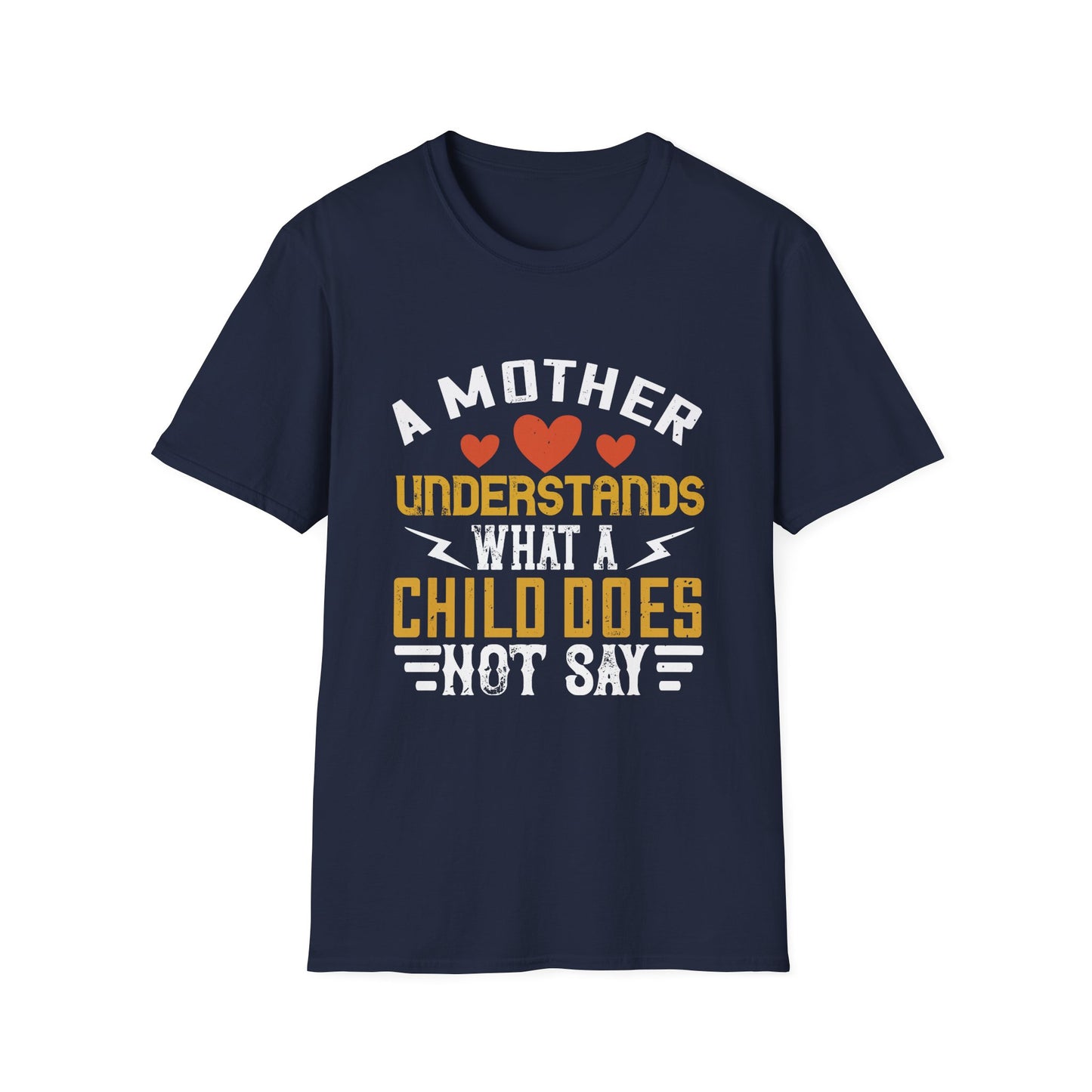 Mother's Day Unisex T-Shirt - A Mother Understands What A Child Does Not Say Design