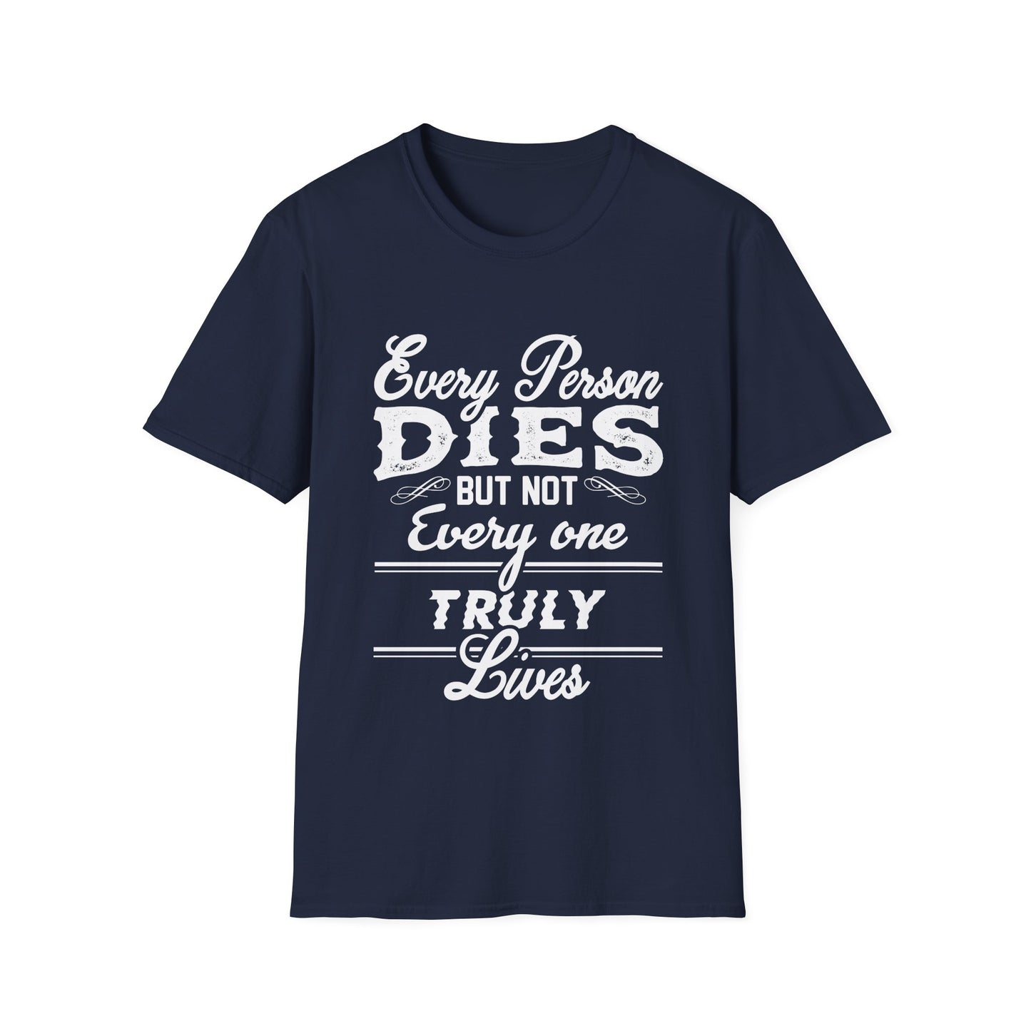 Motivational Unisex T-Shirt - Every Person Dies But Not Everyone Truly Lives Design