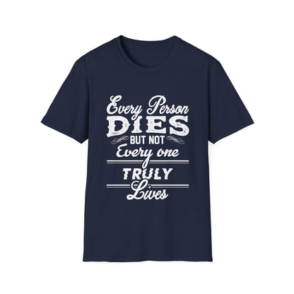 Motivational Unisex T-Shirt - Every Person Dies But Not Everyone Truly Lives Design