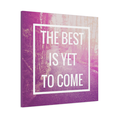 Motivational Matte Canvas, Stretched, 1.25" - The Best Is Yet To Come Design