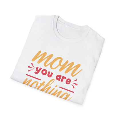 Mother's Day Unisex T-Shirt - Mom You Are Nothing Short Of Amazing Design