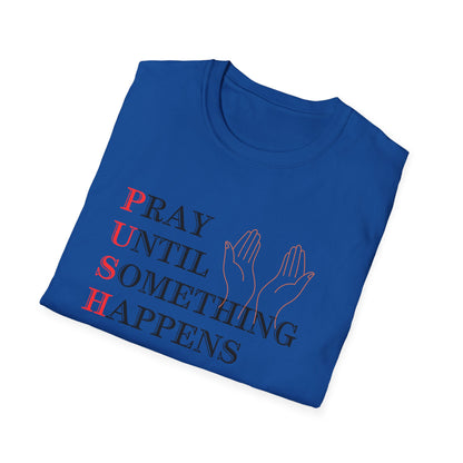 Christian Unisex T-Shirt - PUSH Pray Until Something Happens Design