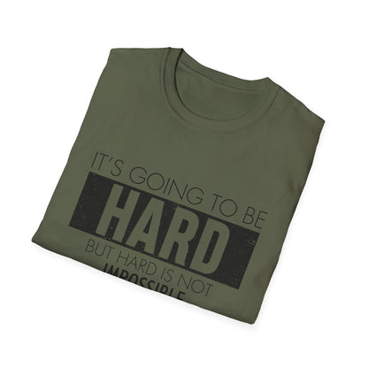 Motivational Unisex T-Shirt - It's Going To Be Hard Design