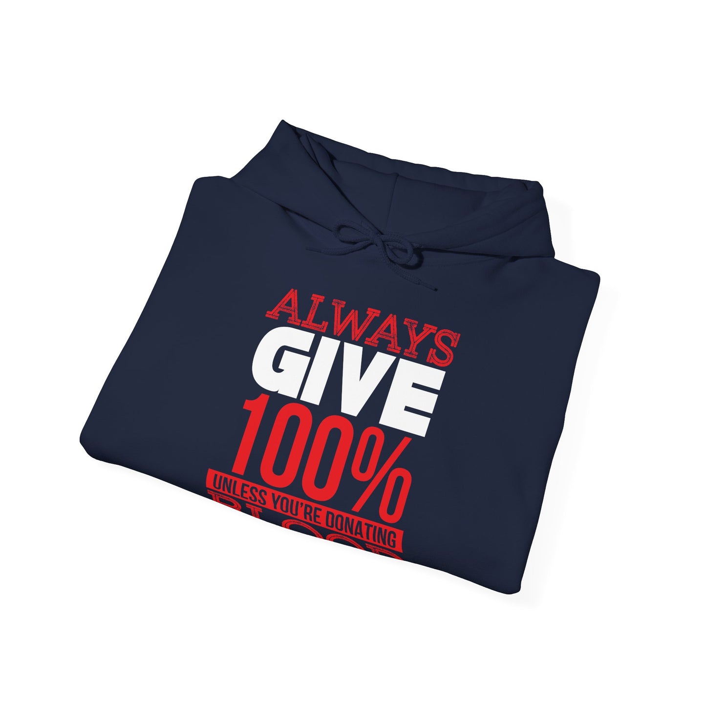 Motivational Unisex Hooded Sweatshirt - Always Give 100% Unless You're Donating Blood Design