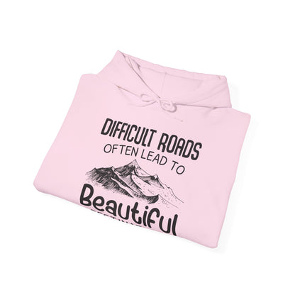 Motivational Unisex Hooded Sweatshirt - Difficult Roads Often Lead To Beautiful Destinations Design