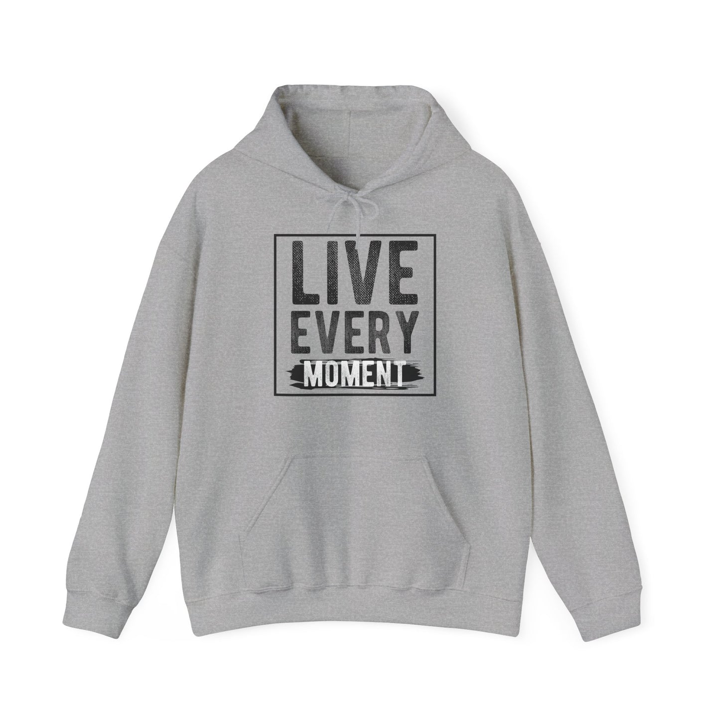 Motivational Unisex Hooded Sweatshirt - Live Every Moment Design