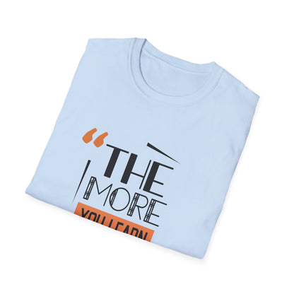 Motivational Unisex T-Shirt - The More You Learn Design