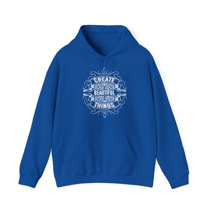 Motivational Unisex Hooded Sweatshirt - Create Beautiful Things Design