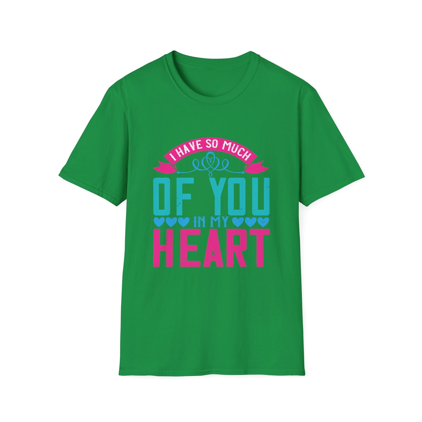 Mother's Day Unisex T-Shirt - I Have So Much Of You In My Heart Design