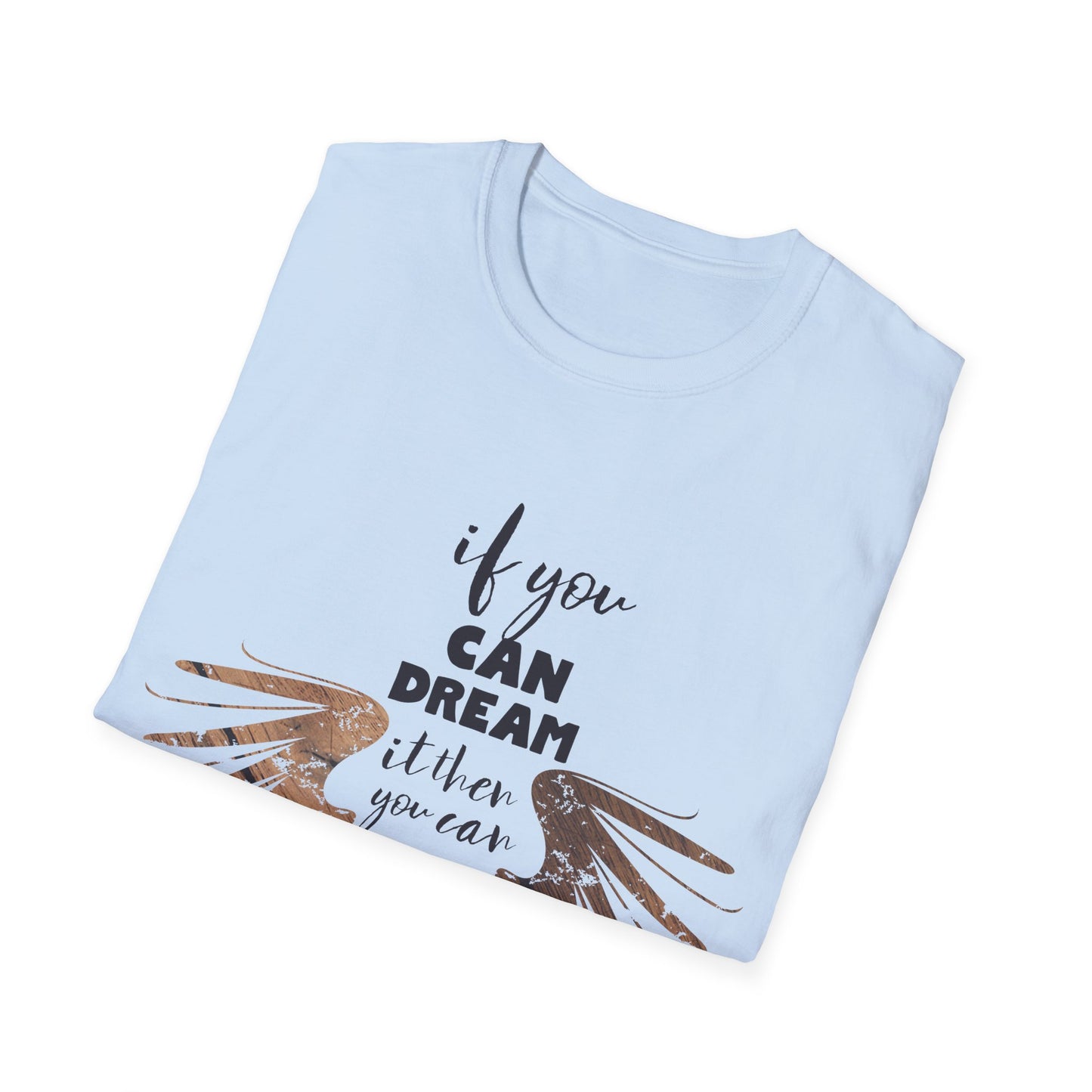 Motivational Unisex T-Shirt - If You Can Dream It Design