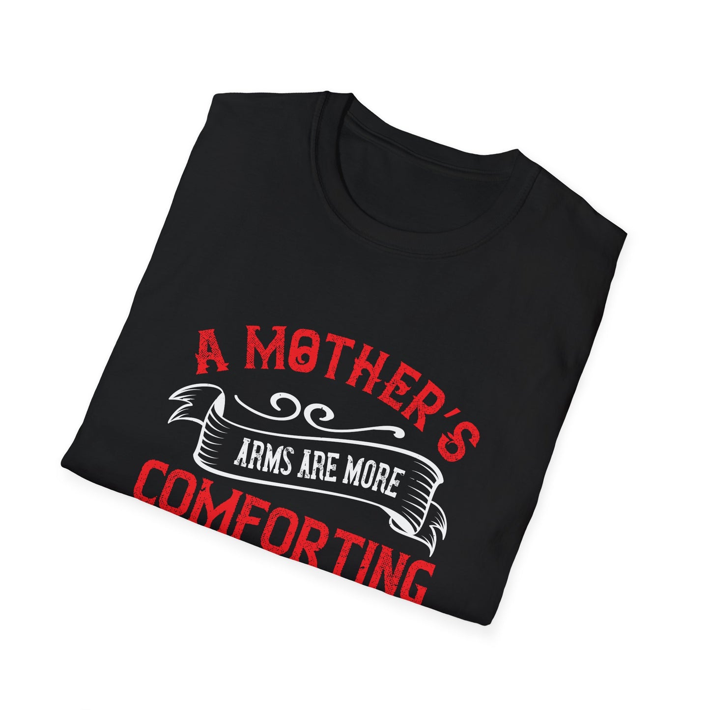 Mother's Day Unisex T-Shirt - A Mother's Arms Are More Comforting Than Anyone Else's Design