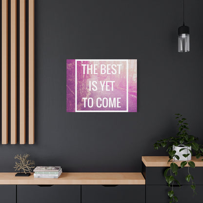 Motivational Matte Canvas, Stretched, 1.25" - The Best Is Yet To Come Design