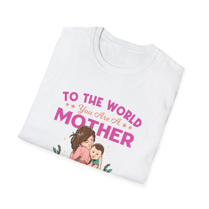 Mother's Day Unisex T-Shirt - To Your Family You Are The World Design