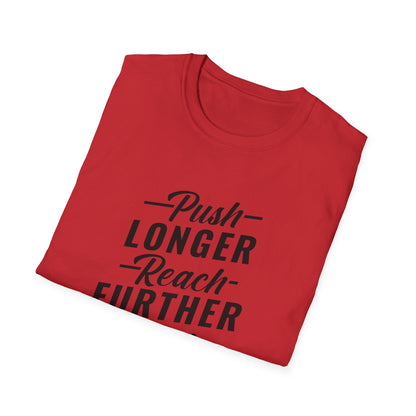 Motivational Unisex T-Shirt - Push Longer Reach Further Fight Harder Design