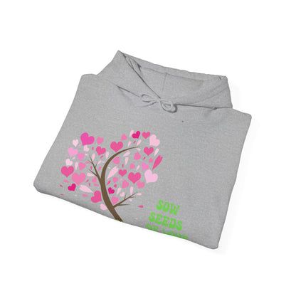 Motivational Unisex Hooded Sweatshirt - Sow Seeds Of Love Design