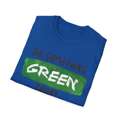 Motivational Unisex T-Shirt - Do Something Green Today Design