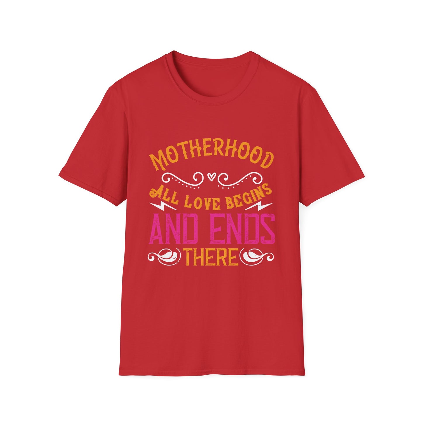 Mother's Day Unisex T-Shirt - Motherhood All Love Begins and Ends There Design