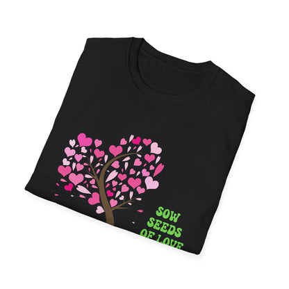 Motivational Unisex T-Shirt - Sow Seeds Of Love Design