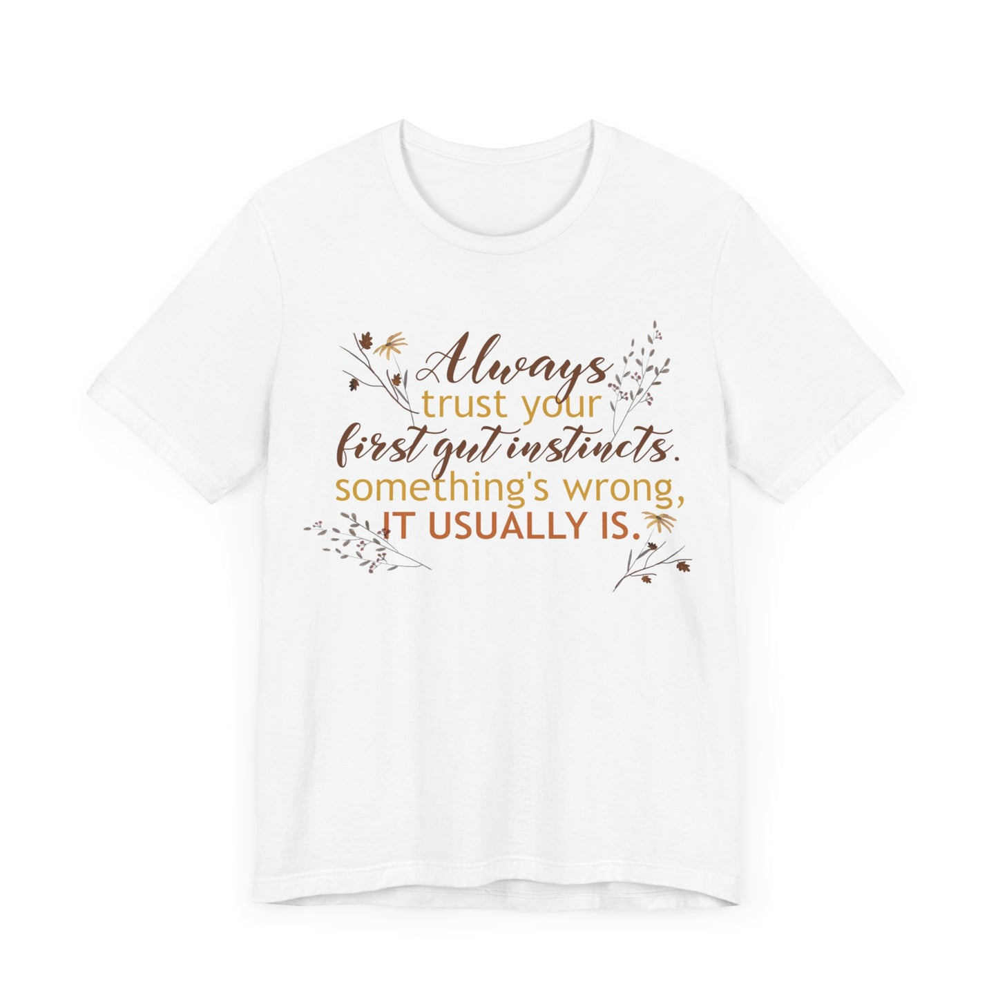 Always Trust Your First Gut Instincts Deep Quote Short Sleeve T-Shirt - Unisex - Motivational Treats